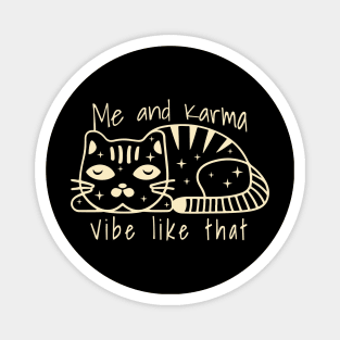 karma is a cat me and karma vibe like that Magnet